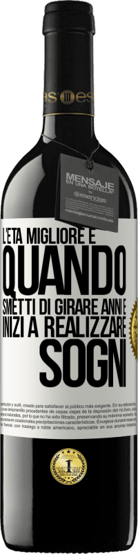 39,95 € Spedizione Gratuita | Vino rosso Edizione RED MBE Riserva L'età migliore è quando smetti di girare anni e inizi a realizzare sogni Etichetta Bianca. Etichetta personalizzabile Riserva 12 Mesi Raccogliere 2015 Tempranillo