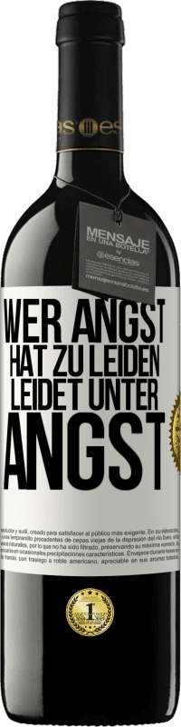 39,95 € Kostenloser Versand | Rotwein RED Ausgabe MBE Reserve Wer Angst hat zu leiden, leidet unter Angst Weißes Etikett. Anpassbares Etikett Reserve 12 Monate Ernte 2015 Tempranillo