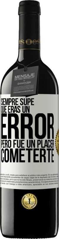 39,95 € Envío gratis | Vino Tinto Edición RED MBE Reserva Siempre supe que eras un error, pero fue un placer cometerte Etiqueta Blanca. Etiqueta personalizable Reserva 12 Meses Cosecha 2016 Tempranillo
