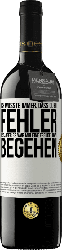 39,95 € Kostenloser Versand | Rotwein RED Ausgabe MBE Reserve Ich wusste immer, dass du ein Fehler bist, aber es war mir eine Freude, ihn zu begehen Weißes Etikett. Anpassbares Etikett Reserve 12 Monate Ernte 2015 Tempranillo