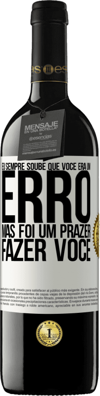 39,95 € Envio grátis | Vinho tinto Edição RED MBE Reserva Eu sempre soube que você era um erro, mas foi um prazer fazer você Etiqueta Branca. Etiqueta personalizável Reserva 12 Meses Colheita 2015 Tempranillo