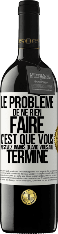 39,95 € Envoi gratuit | Vin rouge Édition RED MBE Réserve Le problème de ne rien faire c'est que vous ne savez jamais quand vous avez terminé Étiquette Blanche. Étiquette personnalisable Réserve 12 Mois Récolte 2015 Tempranillo