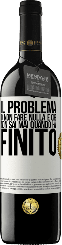 39,95 € Spedizione Gratuita | Vino rosso Edizione RED MBE Riserva Il problema di non fare nulla è che non sai mai quando hai finito Etichetta Bianca. Etichetta personalizzabile Riserva 12 Mesi Raccogliere 2015 Tempranillo