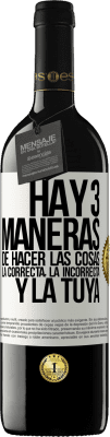 39,95 € Envío gratis | Vino Tinto Edición RED MBE Reserva Hay tres maneras de hacer las cosas: la correcta, la incorrecta y la tuya Etiqueta Blanca. Etiqueta personalizable Reserva 12 Meses Cosecha 2015 Tempranillo