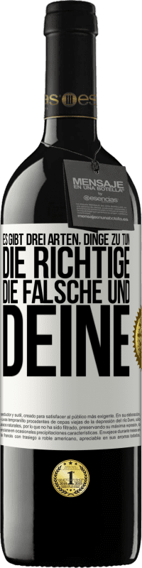 39,95 € Kostenloser Versand | Rotwein RED Ausgabe MBE Reserve Es gibt drei Arten, Dinge zu tun: die Richtige, die Falsche und Deine Weißes Etikett. Anpassbares Etikett Reserve 12 Monate Ernte 2015 Tempranillo