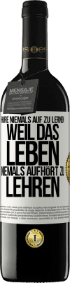 39,95 € Kostenloser Versand | Rotwein RED Ausgabe MBE Reserve Höre niemals auf zu lernen, weil das Leben niemals aufhört zu lehren Weißes Etikett. Anpassbares Etikett Reserve 12 Monate Ernte 2015 Tempranillo