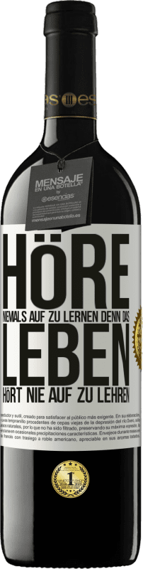 39,95 € Kostenloser Versand | Rotwein RED Ausgabe MBE Reserve Höre niemals auf zu lernen, denn das Leben hört nie auf zu lehren Weißes Etikett. Anpassbares Etikett Reserve 12 Monate Ernte 2015 Tempranillo