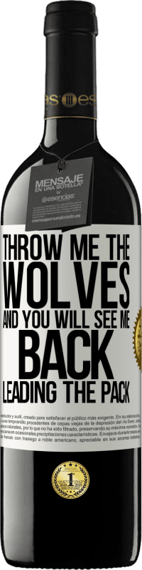 39,95 € Free Shipping | Red Wine RED Edition MBE Reserve Throw me the wolves and you will see me back leading the pack White Label. Customizable label Reserve 12 Months Harvest 2014 Tempranillo