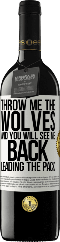 39,95 € Free Shipping | Red Wine RED Edition MBE Reserve Throw me the wolves and you will see me back leading the pack White Label. Customizable label Reserve 12 Months Harvest 2015 Tempranillo