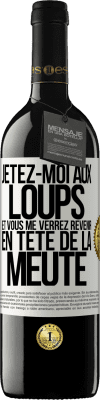 39,95 € Envoi gratuit | Vin rouge Édition RED MBE Réserve Jetez-moi aux loups et vous me verrez revenir en tête de la meute Étiquette Blanche. Étiquette personnalisable Réserve 12 Mois Récolte 2015 Tempranillo