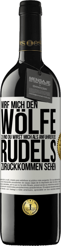 39,95 € Kostenloser Versand | Rotwein RED Ausgabe MBE Reserve Wirf mich den Wölfe zu und du wirst mich als Anführer des Rudels zurückkommen sehen Weißes Etikett. Anpassbares Etikett Reserve 12 Monate Ernte 2016 Tempranillo