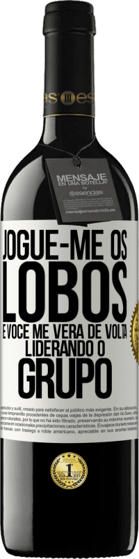 39,95 € Envio grátis | Vinho tinto Edição RED MBE Reserva Jogue-me os lobos e você me verá de volta liderando o grupo Etiqueta Branca. Etiqueta personalizável Reserva 12 Meses Colheita 2015 Tempranillo