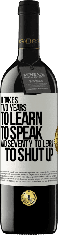 39,95 € Free Shipping | Red Wine RED Edition MBE Reserve It takes two years to learn to speak, and seventy to learn to shut up White Label. Customizable label Reserve 12 Months Harvest 2014 Tempranillo