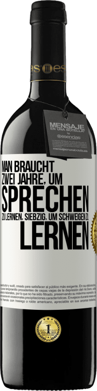 39,95 € Kostenloser Versand | Rotwein RED Ausgabe MBE Reserve Man braucht zwei Jahre, um sprechen zu lernen, siebzig, um schweigen zu lernen Weißes Etikett. Anpassbares Etikett Reserve 12 Monate Ernte 2015 Tempranillo