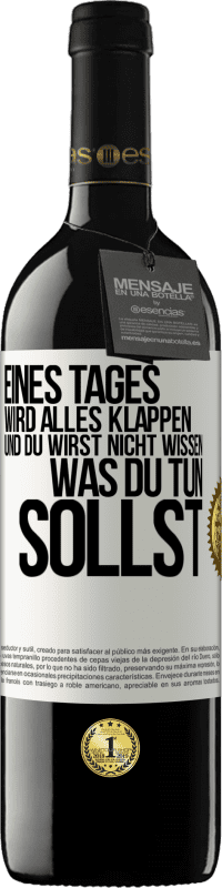 39,95 € Kostenloser Versand | Rotwein RED Ausgabe MBE Reserve Eines Tages wird alles klappen und du wirst nicht wissen, was du tun sollst Weißes Etikett. Anpassbares Etikett Reserve 12 Monate Ernte 2015 Tempranillo