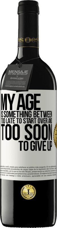 39,95 € Free Shipping | Red Wine RED Edition MBE Reserve My age is something between ... Too late to start over and ... too soon to give up White Label. Customizable label Reserve 12 Months Harvest 2014 Tempranillo