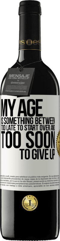 39,95 € Free Shipping | Red Wine RED Edition MBE Reserve My age is something between ... Too late to start over and ... too soon to give up White Label. Customizable label Reserve 12 Months Harvest 2015 Tempranillo