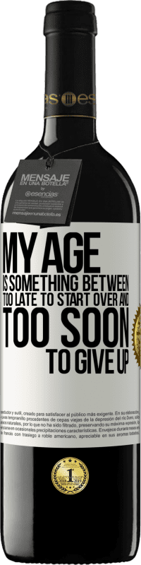 39,95 € Free Shipping | Red Wine RED Edition MBE Reserve My age is something between ... Too late to start over and ... too soon to give up White Label. Customizable label Reserve 12 Months Harvest 2016 Tempranillo