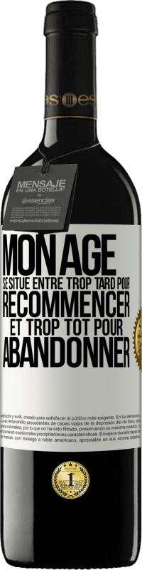 39,95 € Envoi gratuit | Vin rouge Édition RED MBE Réserve Mon âge se situe entre... Trop tard pour recommencer et trop tôt pour abandonner Étiquette Blanche. Étiquette personnalisable Réserve 12 Mois Récolte 2015 Tempranillo