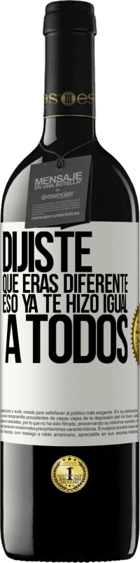 39,95 € Envío gratis | Vino Tinto Edición RED MBE Reserva Dijiste que eras diferente, eso ya te hizo igual a todos Etiqueta Blanca. Etiqueta personalizable Reserva 12 Meses Cosecha 2016 Tempranillo