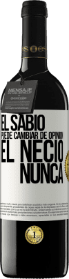 39,95 € Envío gratis | Vino Tinto Edición RED MBE Reserva El sabio puede cambiar de opinión. El necio, nunca Etiqueta Blanca. Etiqueta personalizable Reserva 12 Meses Cosecha 2014 Tempranillo