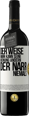 39,95 € Kostenloser Versand | Rotwein RED Ausgabe MBE Reserve Der weise Mann kann seine Meinung ändern. Der Narr, niemals Weißes Etikett. Anpassbares Etikett Reserve 12 Monate Ernte 2014 Tempranillo