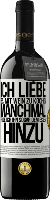 39,95 € Kostenloser Versand | Rotwein RED Ausgabe MBE Reserve Ich liebe es, mit Wein zu kochen. Manchmal füge ich ihn sogar dem Essen hinzu Weißes Etikett. Anpassbares Etikett Reserve 12 Monate Ernte 2015 Tempranillo