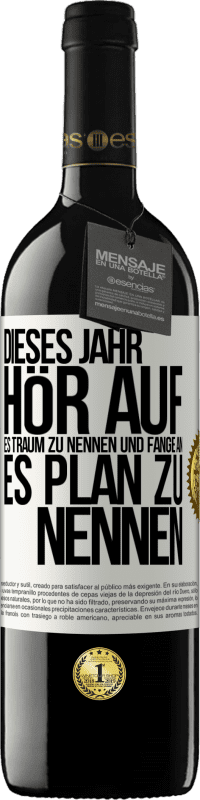 39,95 € Kostenloser Versand | Rotwein RED Ausgabe MBE Reserve Dieses Jahr, hör auf, es Traum zu nennen und fange an, es Plan zu nennen Weißes Etikett. Anpassbares Etikett Reserve 12 Monate Ernte 2015 Tempranillo