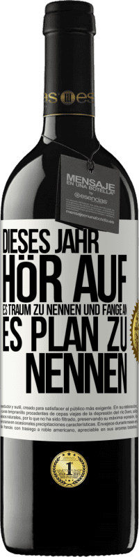 39,95 € Kostenloser Versand | Rotwein RED Ausgabe MBE Reserve Dieses Jahr, hör auf, es Traum zu nennen und fange an, es Plan zu nennen Weißes Etikett. Anpassbares Etikett Reserve 12 Monate Ernte 2016 Tempranillo