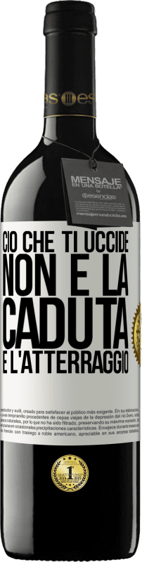 39,95 € Spedizione Gratuita | Vino rosso Edizione RED MBE Riserva Ciò che ti uccide non è la caduta, è l'atterraggio Etichetta Bianca. Etichetta personalizzabile Riserva 12 Mesi Raccogliere 2015 Tempranillo