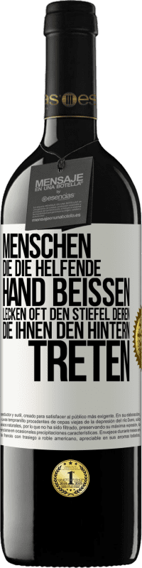 39,95 € Kostenloser Versand | Rotwein RED Ausgabe MBE Reserve Menschen, die die helfende Hand beißen, lecken oft den Stiefel deren, die ihnen den Hintern treten Weißes Etikett. Anpassbares Etikett Reserve 12 Monate Ernte 2015 Tempranillo