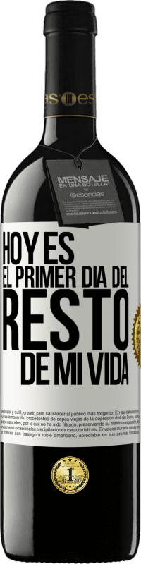 39,95 € Envío gratis | Vino Tinto Edición RED MBE Reserva Hoy es el primer día del resto de mi vida Etiqueta Blanca. Etiqueta personalizable Reserva 12 Meses Cosecha 2015 Tempranillo