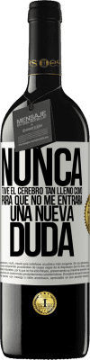 39,95 € Envío gratis | Vino Tinto Edición RED MBE Reserva Nunca tuve el cerebro tan lleno como para que no me entrara una nueva duda Etiqueta Blanca. Etiqueta personalizable Reserva 12 Meses Cosecha 2015 Tempranillo