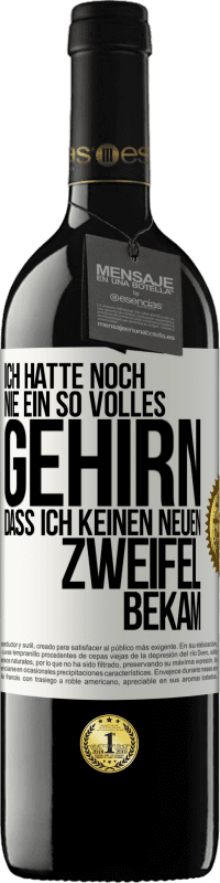 39,95 € Kostenloser Versand | Rotwein RED Ausgabe MBE Reserve Ich hatte noch nie ein so volles Gehirn, dass ich keinen neuen Zweifel bekam Weißes Etikett. Anpassbares Etikett Reserve 12 Monate Ernte 2015 Tempranillo