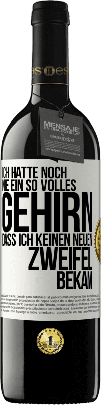 39,95 € Kostenloser Versand | Rotwein RED Ausgabe MBE Reserve Ich hatte noch nie ein so volles Gehirn, dass ich keinen neuen Zweifel bekam Weißes Etikett. Anpassbares Etikett Reserve 12 Monate Ernte 2016 Tempranillo