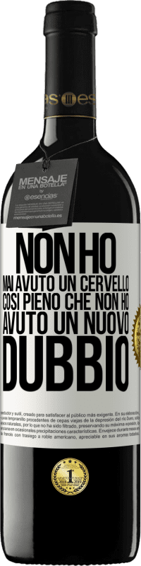 39,95 € Spedizione Gratuita | Vino rosso Edizione RED MBE Riserva Non ho mai avuto un cervello così pieno che non ho avuto un nuovo dubbio Etichetta Bianca. Etichetta personalizzabile Riserva 12 Mesi Raccogliere 2015 Tempranillo