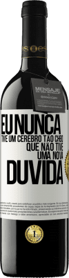 39,95 € Envio grátis | Vinho tinto Edição RED MBE Reserva Eu nunca tive um cérebro tão cheio que não tive uma nova dúvida Etiqueta Branca. Etiqueta personalizável Reserva 12 Meses Colheita 2014 Tempranillo