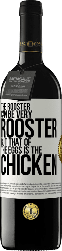 39,95 € Free Shipping | Red Wine RED Edition MBE Reserve The rooster can be very rooster, but that of the eggs is the chicken White Label. Customizable label Reserve 12 Months Harvest 2015 Tempranillo