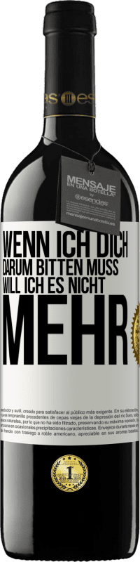 39,95 € Kostenloser Versand | Rotwein RED Ausgabe MBE Reserve Wenn ich dich darum bitten muss, will ich es nicht mehr Weißes Etikett. Anpassbares Etikett Reserve 12 Monate Ernte 2015 Tempranillo