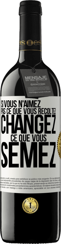 39,95 € Envoi gratuit | Vin rouge Édition RED MBE Réserve Si vous n'aimez pas ce que vous récoltez, changez ce que vous semez Étiquette Blanche. Étiquette personnalisable Réserve 12 Mois Récolte 2015 Tempranillo