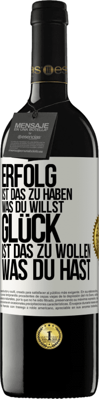 39,95 € Kostenloser Versand | Rotwein RED Ausgabe MBE Reserve Erfolg ist, das zu haben, was du willst. Glück ist, das zu wollen, was du hast Weißes Etikett. Anpassbares Etikett Reserve 12 Monate Ernte 2015 Tempranillo