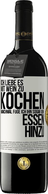 39,95 € Kostenloser Versand | Rotwein RED Ausgabe MBE Reserve Ich liebe es, mit Wein zu kochen. Manchmal füge ich ihn sogar dem Essen hinzu Weißes Etikett. Anpassbares Etikett Reserve 12 Monate Ernte 2015 Tempranillo