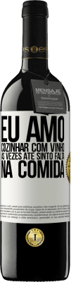 39,95 € Envio grátis | Vinho tinto Edição RED MBE Reserva Eu amo cozinhar com vinho. Às vezes até sinto falta na comida Etiqueta Branca. Etiqueta personalizável Reserva 12 Meses Colheita 2014 Tempranillo