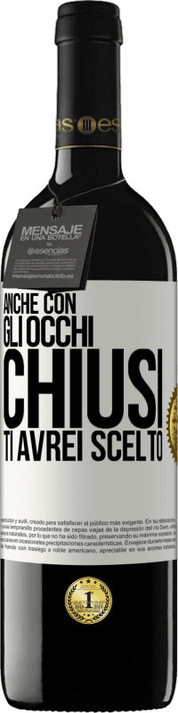 39,95 € Spedizione Gratuita | Vino rosso Edizione RED MBE Riserva Anche con gli occhi chiusi ti avrei scelto Etichetta Bianca. Etichetta personalizzabile Riserva 12 Mesi Raccogliere 2015 Tempranillo