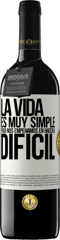 39,95 € Envío gratis | Vino Tinto Edición RED MBE Reserva La vida es muy simple, pero nos empeñamos en hacerla difícil Etiqueta Blanca. Etiqueta personalizable Reserva 12 Meses Cosecha 2015 Tempranillo