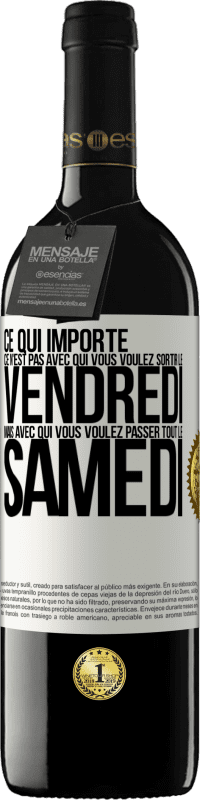 39,95 € Envoi gratuit | Vin rouge Édition RED MBE Réserve Ce qui importe ce n'est pas avec qui vous voulez sortir le vendredi mais avec qui vous voulez passer tout le samedi Étiquette Blanche. Étiquette personnalisable Réserve 12 Mois Récolte 2015 Tempranillo