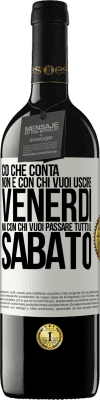 39,95 € Spedizione Gratuita | Vino rosso Edizione RED MBE Riserva Ciò che conta non è con chi vuoi uscire venerdì, ma con chi vuoi passare tutto il sabato Etichetta Bianca. Etichetta personalizzabile Riserva 12 Mesi Raccogliere 2014 Tempranillo