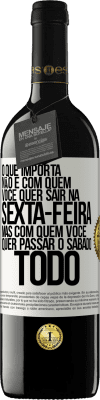 39,95 € Envio grátis | Vinho tinto Edição RED MBE Reserva O que importa não é com quem você quer sair na sexta-feira, mas com quem você quer passar o sábado todo Etiqueta Branca. Etiqueta personalizável Reserva 12 Meses Colheita 2014 Tempranillo