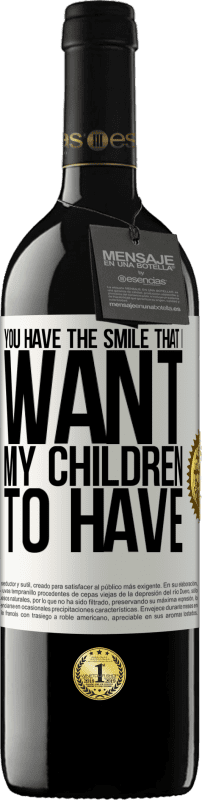 39,95 € Free Shipping | Red Wine RED Edition MBE Reserve You have the smile that I want my children to have White Label. Customizable label Reserve 12 Months Harvest 2015 Tempranillo