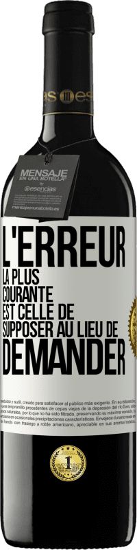 39,95 € Envoi gratuit | Vin rouge Édition RED MBE Réserve L'erreur la plus courante est celle de supposer au lieu de demander Étiquette Blanche. Étiquette personnalisable Réserve 12 Mois Récolte 2015 Tempranillo